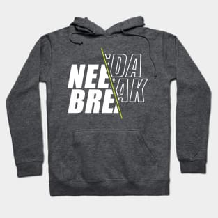 Need a break Hoodie